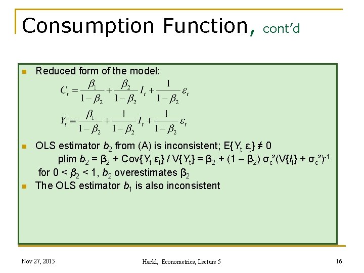 Consumption Function, cont’d n Reduced form of the model: n OLS estimator b 2