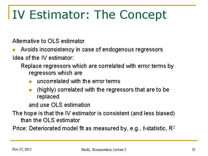 IV Estimator: The Concept Alternative to OLS estimator n Avoids inconsistency in case of