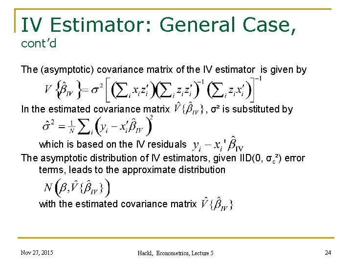 IV Estimator: General Case, cont’d The (asymptotic) covariance matrix of the IV estimator is