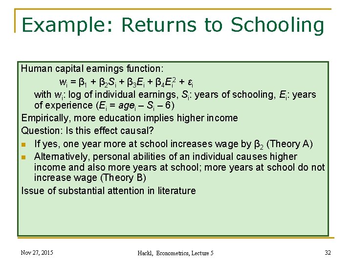 Example: Returns to Schooling Human capital earnings function: wi = β 1 + β