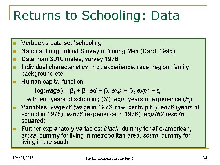 Returns to Schooling: Data n n n n Verbeek‘s data set “schooling” National Longitudinal