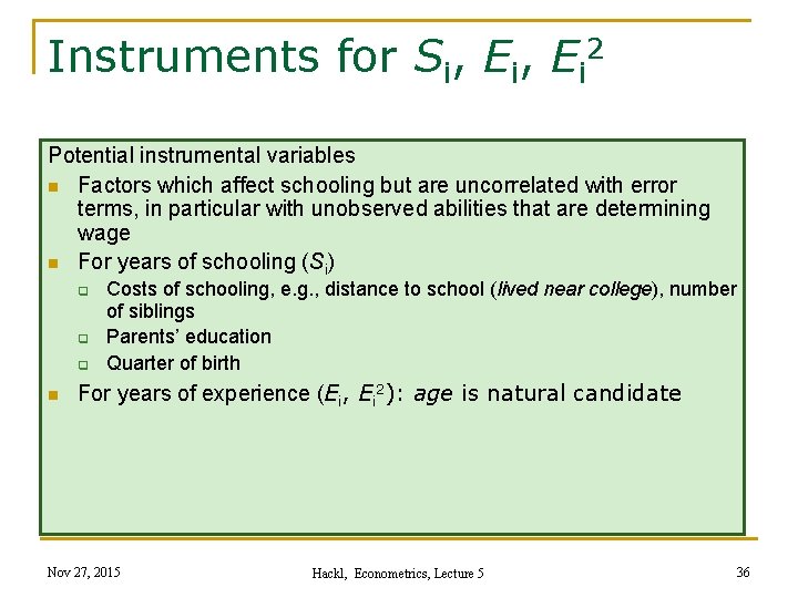 Instruments for Si, Ei 2 Potential instrumental variables n Factors which affect schooling but