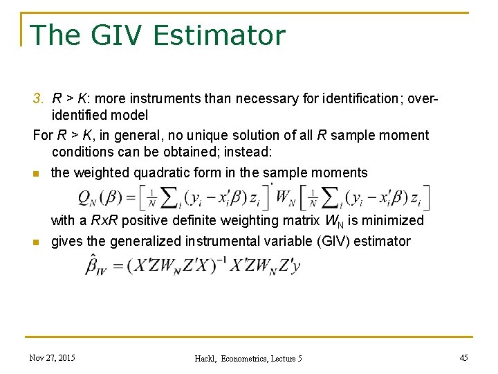 The GIV Estimator 3. R > K: more instruments than necessary for identification; overidentified