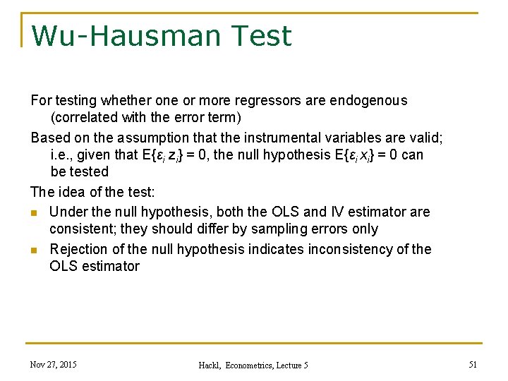 Wu-Hausman Test For testing whether one or more regressors are endogenous (correlated with the