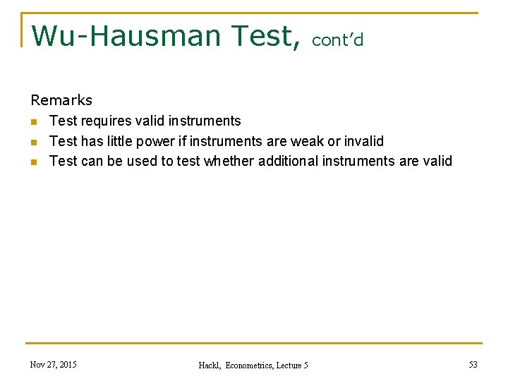 Wu-Hausman Test, cont’d Remarks n Test requires valid instruments n Test has little power