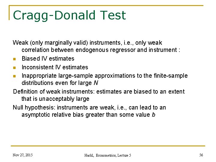 Cragg-Donald Test Weak (only marginally valid) instruments, i. e. , only weak correlation between