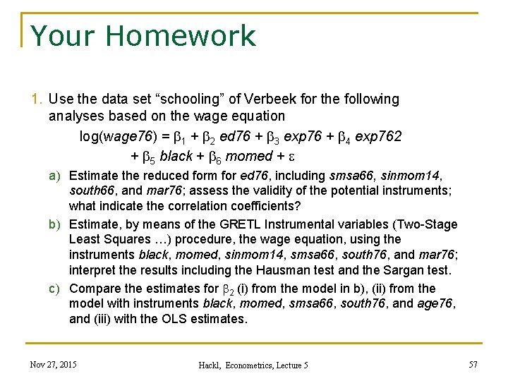 Your Homework 1. Use the data set “schooling” of Verbeek for the following analyses