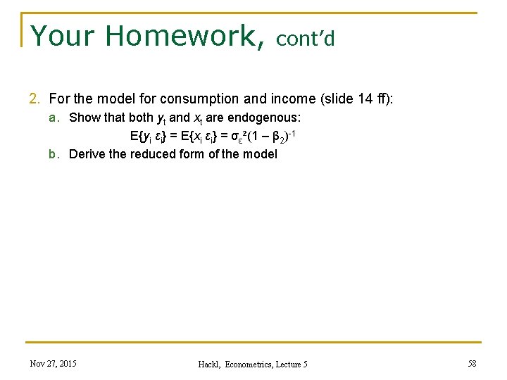 Your Homework, cont’d 2. For the model for consumption and income (slide 14 ff):