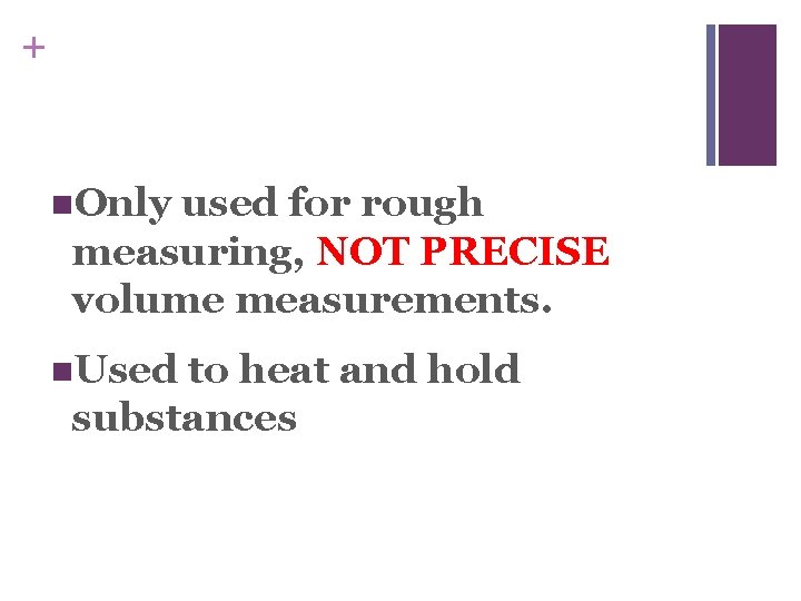 + n. Only used for rough measuring, NOT PRECISE volume measurements. n. Used to