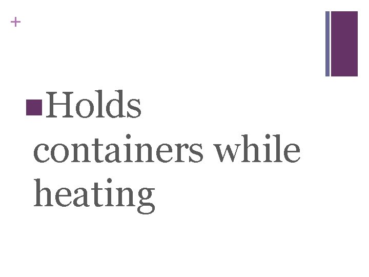+ n. Holds containers while heating 