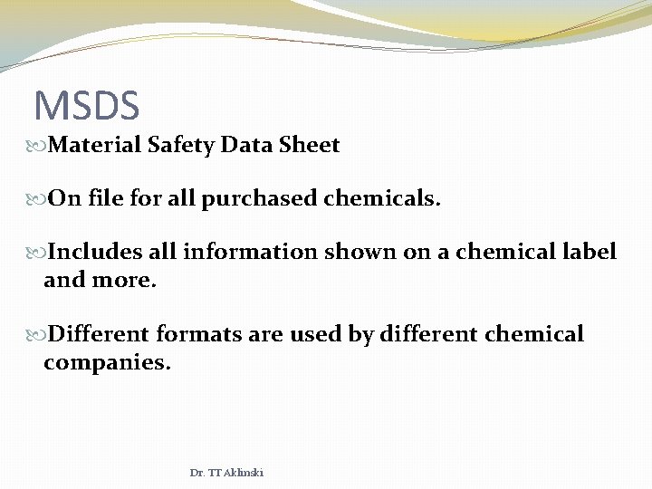 MSDS Material Safety Data Sheet On file for all purchased chemicals. Includes all information