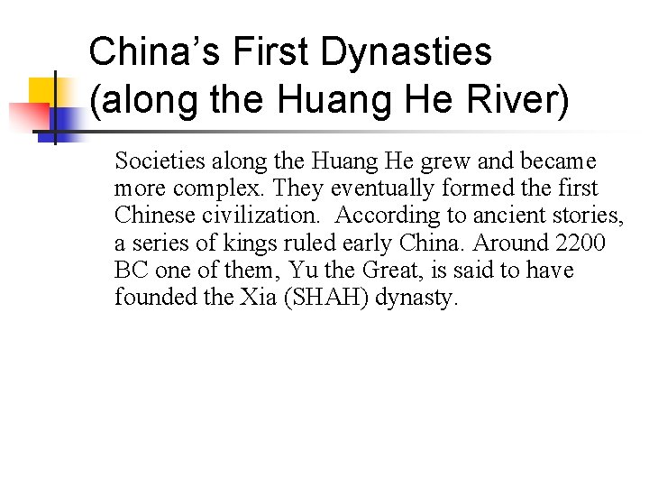 China’s First Dynasties (along the Huang He River) Societies along the Huang He grew