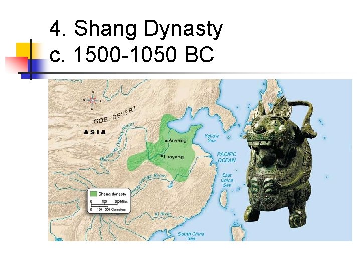 4. Shang Dynasty c. 1500 -1050 BC 