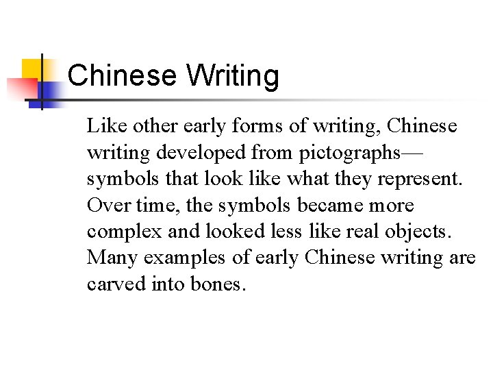 Chinese Writing Like other early forms of writing, Chinese writing developed from pictographs— symbols