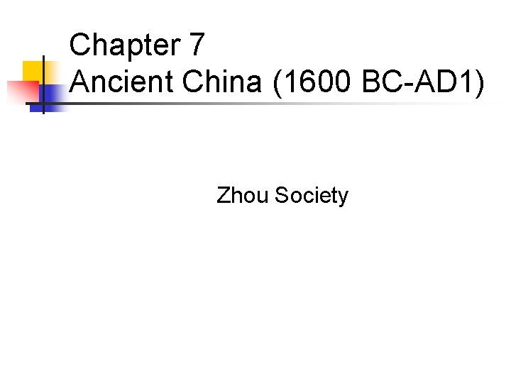 Chapter 7 Ancient China (1600 BC-AD 1) Zhou Society 