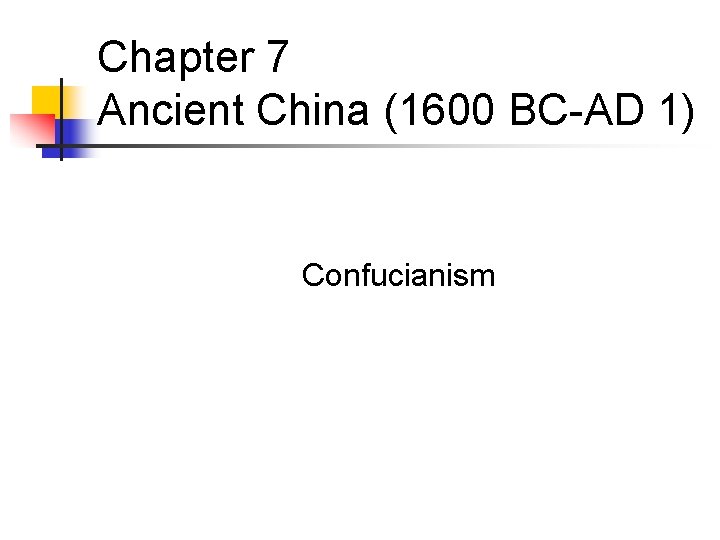 Chapter 7 Ancient China (1600 BC-AD 1) Confucianism 