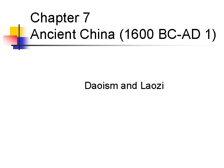 Chapter 7 Ancient China (1600 BC-AD 1) Daoism and Laozi 