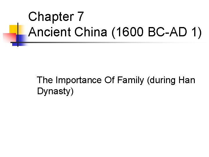 Chapter 7 Ancient China (1600 BC-AD 1) The Importance Of Family (during Han Dynasty)