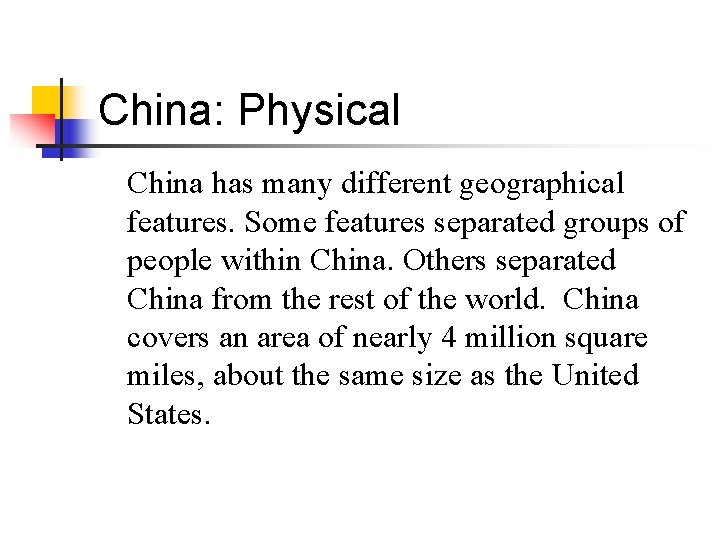 China: Physical China has many different geographical features. Some features separated groups of people