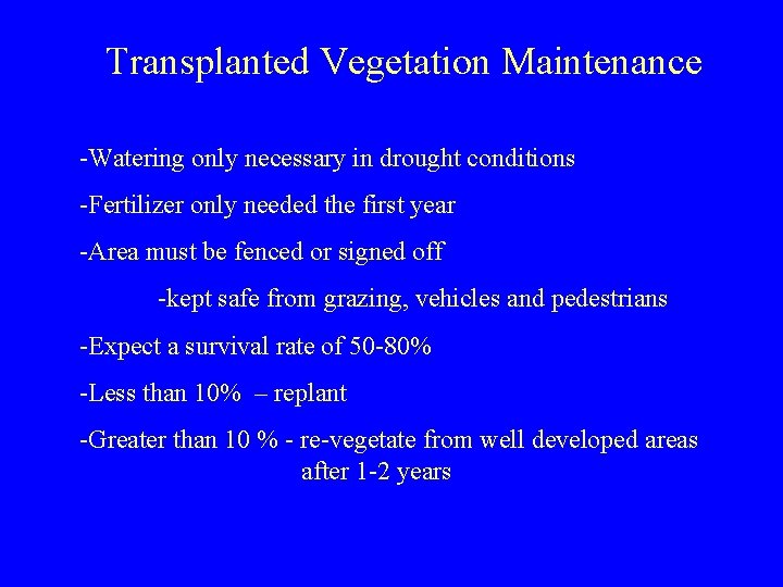 Transplanted Vegetation Maintenance -Watering only necessary in drought conditions -Fertilizer only needed the first
