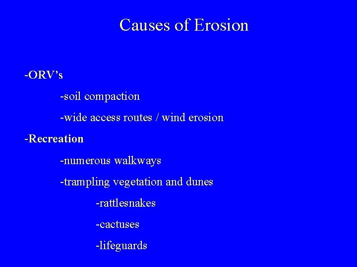 Causes of Erosion -ORV’s -soil compaction -wide access routes / wind erosion -Recreation -numerous