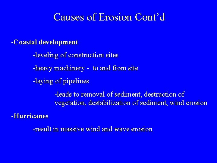 Causes of Erosion Cont’d -Coastal development -leveling of construction sites -heavy machinery - to