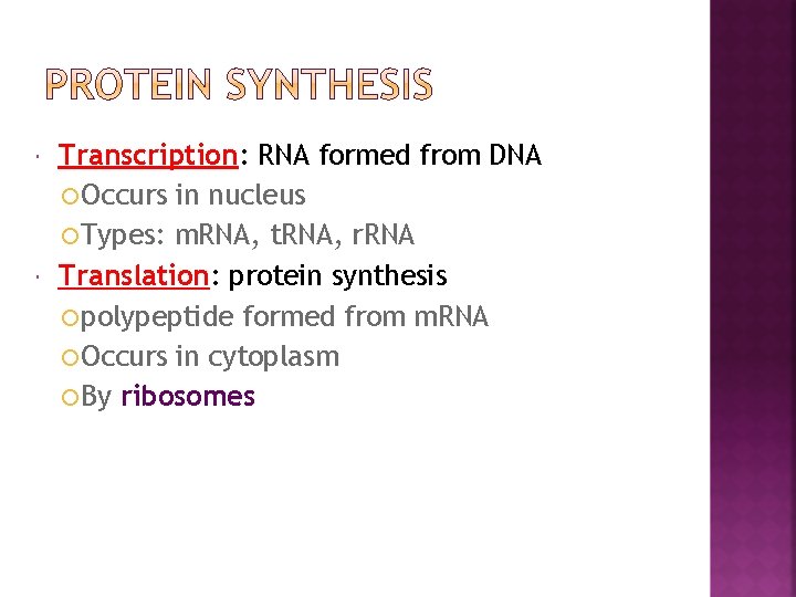  Transcription: RNA formed from DNA Occurs in nucleus Types: m. RNA, t. RNA,