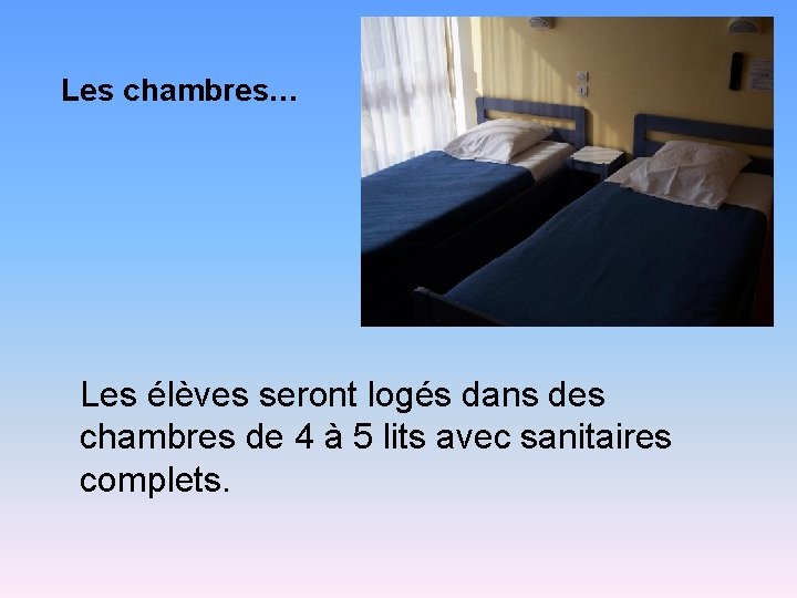 Les chambres… Les élèves seront logés dans des chambres de 4 à 5 lits