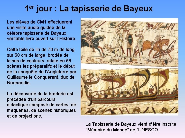 1 er jour : La tapisserie de Bayeux Les élèves de CM 1 effectueront