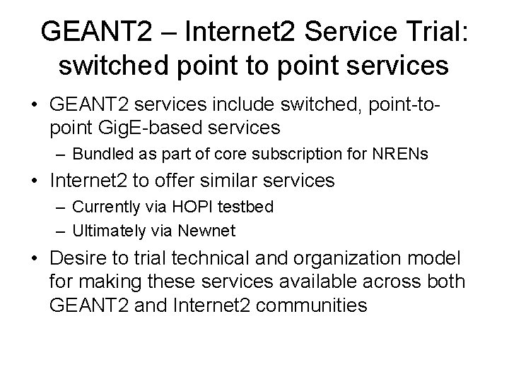 GEANT 2 – Internet 2 Service Trial: switched point to point services • GEANT