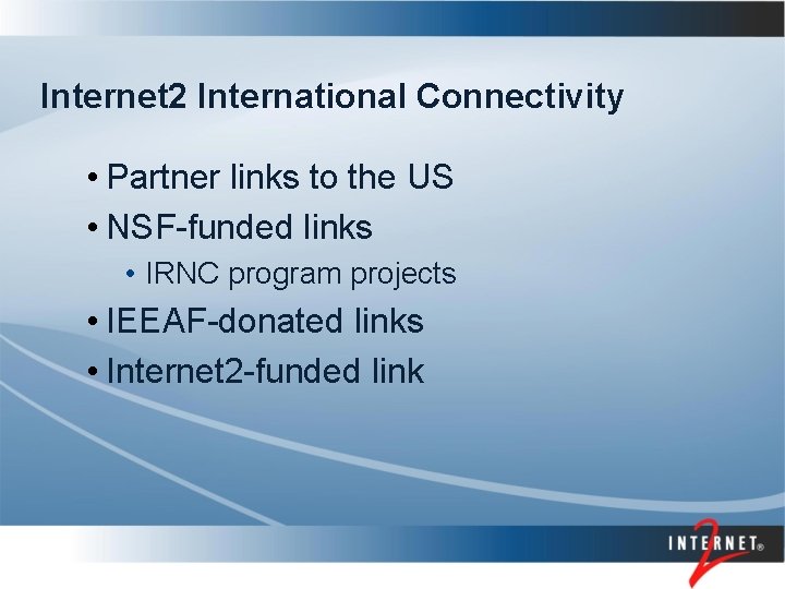 Internet 2 International Connectivity • Partner links to the US • NSF-funded links •