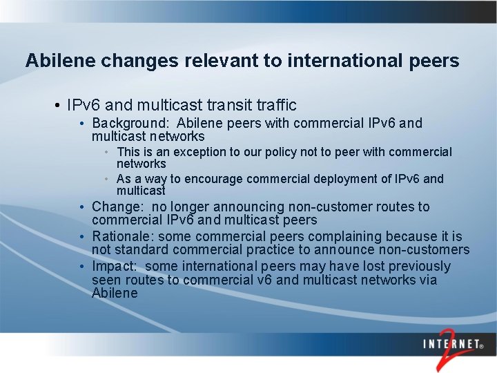 Abilene changes relevant to international peers • IPv 6 and multicast transit traffic •