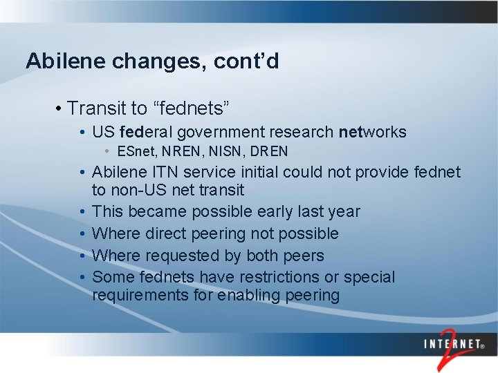 Abilene changes, cont’d • Transit to “fednets” • US federal government research networks •