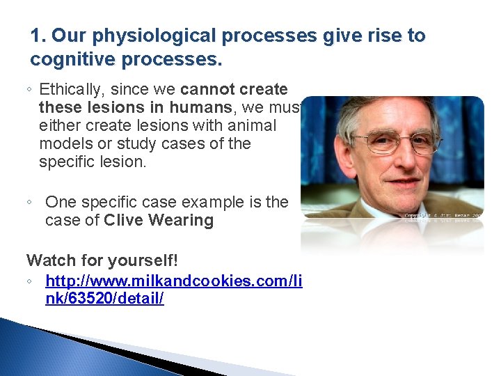1. Our physiological processes give rise to cognitive processes. ◦ Ethically, since we cannot
