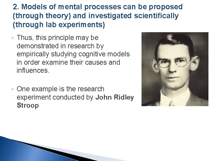 2. Models of mental processes can be proposed (through theory) and investigated scientifically (through