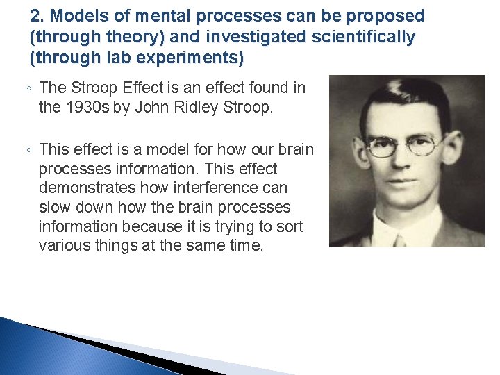 2. Models of mental processes can be proposed (through theory) and investigated scientifically (through
