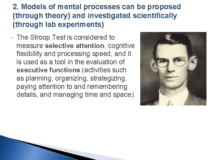 2. Models of mental processes can be proposed (through theory) and investigated scientifically (through
