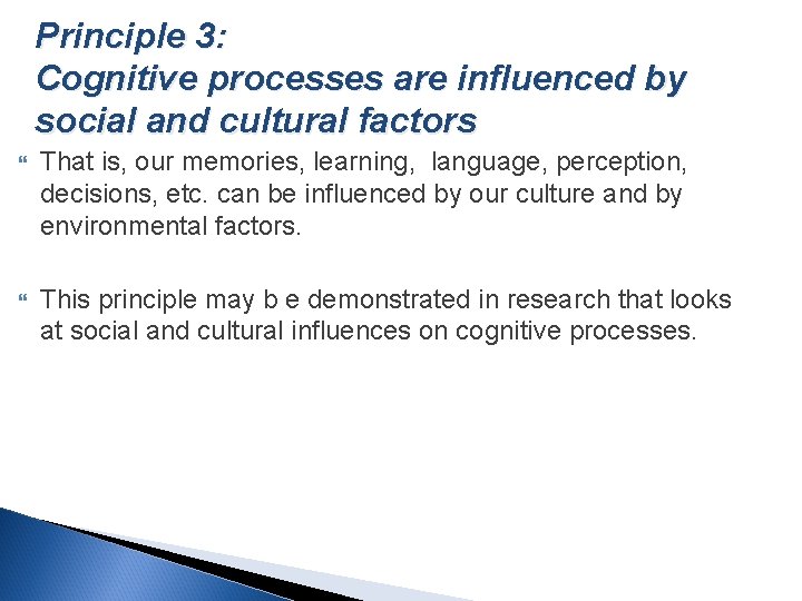 Principle 3: Cognitive processes are influenced by social and cultural factors That is, our