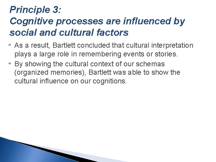 Principle 3: Cognitive processes are influenced by social and cultural factors As a result,