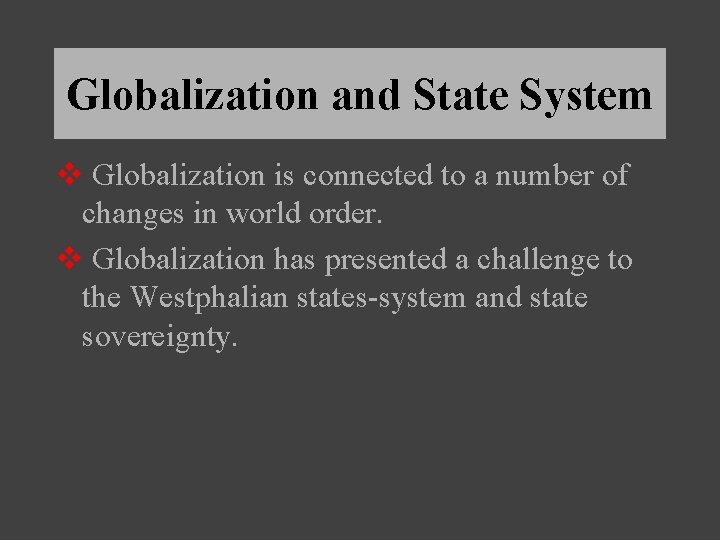 Globalization and State System v Globalization is connected to a number of changes in
