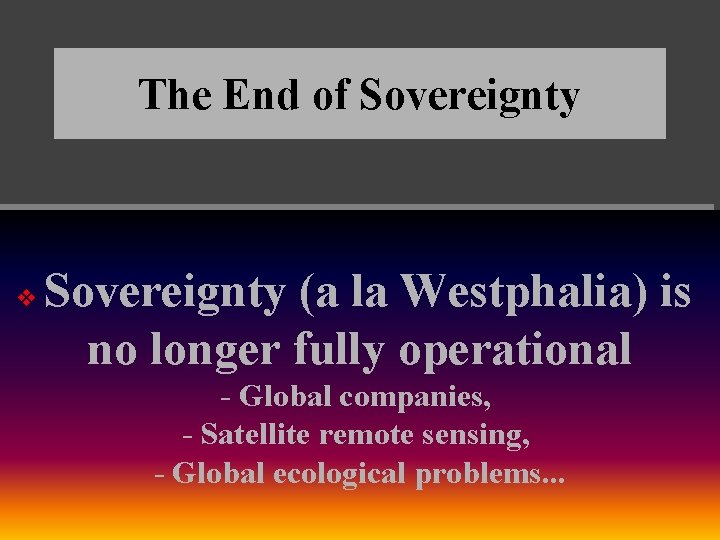 The End of Sovereignty v Sovereignty (a la Westphalia) is no longer fully operational