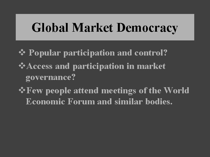 Global Market Democracy v Popular participation and control? v. Access and participation in market