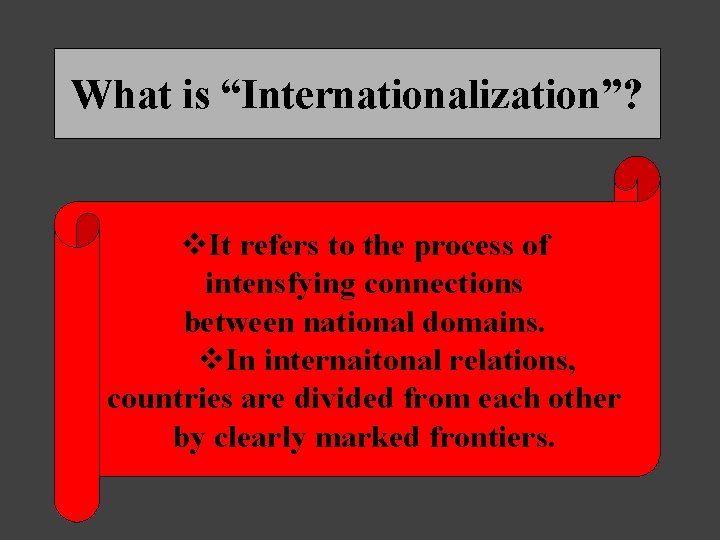 What is “Internationalization”? v. It refers to the process of intensfying connections between national