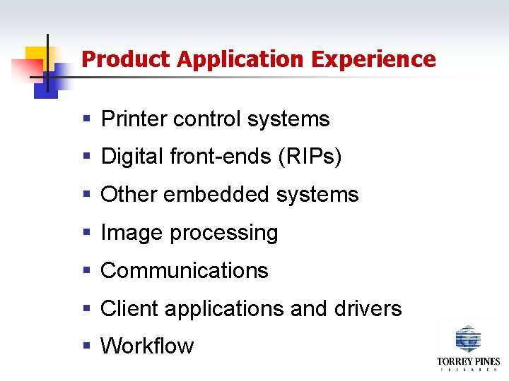 Product Application Experience § Printer control systems § Digital front-ends (RIPs) § Other embedded
