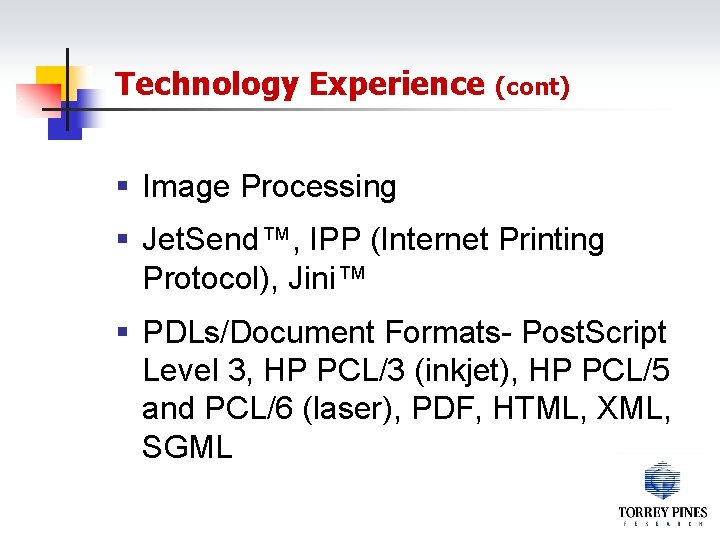 Technology Experience (cont) § Image Processing § Jet. Send™, IPP (Internet Printing Protocol), Jini™