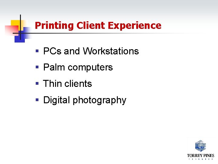 Printing Client Experience § PCs and Workstations § Palm computers § Thin clients §