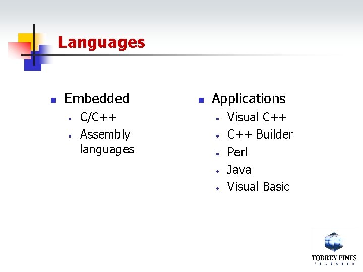 Languages n Embedded • • C/C++ Assembly languages n Applications • • • Visual