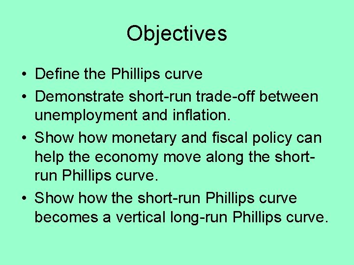Objectives • Define the Phillips curve • Demonstrate short-run trade-off between unemployment and inflation.
