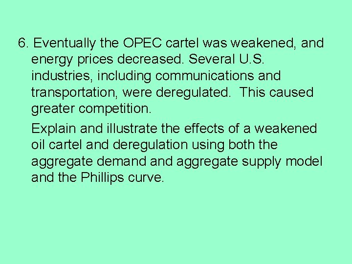6. Eventually the OPEC cartel was weakened, and energy prices decreased. Several U. S.