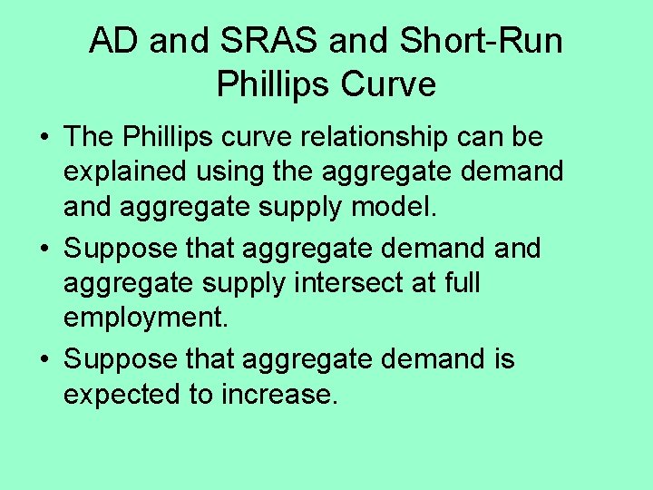 AD and SRAS and Short-Run Phillips Curve • The Phillips curve relationship can be